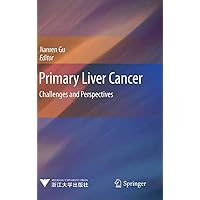 Primary Liver Cancer: Challenges and Perspectives Primary Liver Cancer: Challenges and Perspectives Kindle Hardcover