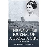 The War-Time Journal of a Georgia Girl, 1864-1865 The War-Time Journal of a Georgia Girl, 1864-1865 Kindle Paperback Audible Audiobook Hardcover Mass Market Paperback