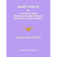 Heart Health for Tachycardia, Angina, Atherosclerosis, High Cholesterol, Hypertension & Atrial Fibrillation Heart Health for Tachycardia, Angina, Atherosclerosis, High Cholesterol, Hypertension & Atrial Fibrillation Kindle