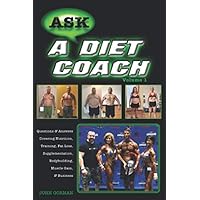 Ask a Diet Coach: Q & A Covering Nutrition, Training, Fat Loss, Supplementation, Bodybuilding, Muscle Gain, and Business (Volume) Ask a Diet Coach: Q & A Covering Nutrition, Training, Fat Loss, Supplementation, Bodybuilding, Muscle Gain, and Business (Volume) Paperback