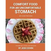 Comfort Food for an Uncomfortable Stomach: By A Kid For Kids