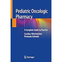 Pediatric Oncologic Pharmacy: A Complete Guide to Practice Pediatric Oncologic Pharmacy: A Complete Guide to Practice Kindle Paperback