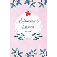 Autoimmune Disease Journal: Autoimmune Symptom tracker with Assessment Pages, Monitor Pain Location, Doctors Appointments, Relief Treatment and more for Autoimmune Disease warriors