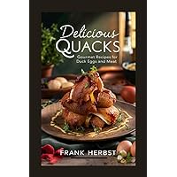 Delicious QUACKS : Gourmet Recipes for Duck Eggs and Meat Delicious QUACKS : Gourmet Recipes for Duck Eggs and Meat Kindle Paperback