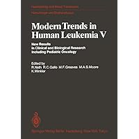 Modern Trends in Human Leukemia V: New Results in Clinical and Biological Research Including Pediatric Oncology (Haematology and Blood Transfusion Hämatologie und Bluttransfusion, 28) Modern Trends in Human Leukemia V: New Results in Clinical and Biological Research Including Pediatric Oncology (Haematology and Blood Transfusion Hämatologie und Bluttransfusion, 28) Paperback