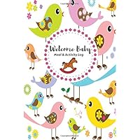 Welcome Baby Meal And Activity Log: Daily Record Journal Notebook, Health Record, Weaning Meal Log, Sleeping Pattern Tracker, Daily Diaper Changer, ... Girls, Paperback 6x9 inches (Baby Record)