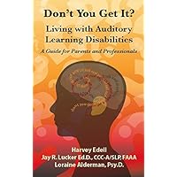 Don't You Get It? Living With Auditory Learning Disabilities Don't You Get It? Living With Auditory Learning Disabilities Paperback