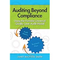 Auditing Beyond Compliance: Using the Portable Universal Quality Lean Audit Model Auditing Beyond Compliance: Using the Portable Universal Quality Lean Audit Model Kindle Paperback