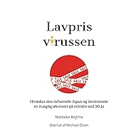 Lavprisvirussen: Hvordan den inficerede Japan og decimerede en mægtig økonomi på mindre end 30 år (Danish Edition) Lavprisvirussen: Hvordan den inficerede Japan og decimerede en mægtig økonomi på mindre end 30 år (Danish Edition) Paperback