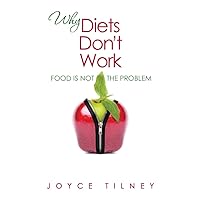 Why Diets Don't Work: Food Is Not The Problem Why Diets Don't Work: Food Is Not The Problem Kindle Paperback