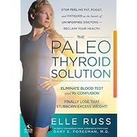 The Paleo Thyroid Solution: Stop Feeling Fat, Foggy, And Fatigued At The Hands Of Uninformed Doctors - Reclaim Your Health! The Paleo Thyroid Solution: Stop Feeling Fat, Foggy, And Fatigued At The Hands Of Uninformed Doctors - Reclaim Your Health! Paperback Kindle