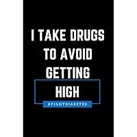 I Take Drugs to Avoid Getting High: Diabetes Awareness College Rule Blank Lined Notebook Journal