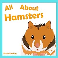 All About Hamsters: Hamster Care Book For Children All About Hamsters: Hamster Care Book For Children Paperback Kindle