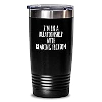 I'm In A Relationship With Reading Fiction Tumbler Funny Gift Idea For Single Hobby Lover Fan Quote Gag Joke Insulated Cup With Lid Black 20 Oz