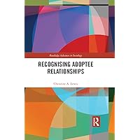 Recognising Adoptee Relationships (Routledge Advances in Sociology) Recognising Adoptee Relationships (Routledge Advances in Sociology) Kindle Hardcover Paperback