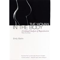 The Woman in the Body: A Cultural Analysis of Reproduction The Woman in the Body: A Cultural Analysis of Reproduction Paperback Hardcover