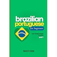 Brazilian Portuguese for Beginners: Learn Through Everyday Situations - Part 1 Brazilian Portuguese for Beginners: Learn Through Everyday Situations - Part 1 Paperback Kindle