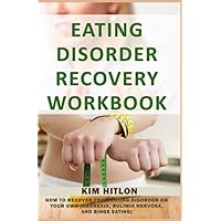 Eating Disorder Recovery Workbook: How to Recover from Eating Disorder On Your Own (Anorexia, Bulimia Nervosa, And Binge Eating) Eating Disorder Recovery Workbook: How to Recover from Eating Disorder On Your Own (Anorexia, Bulimia Nervosa, And Binge Eating) Paperback