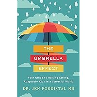 The Umbrella Effect: Your Guide to Raising Strong, Adaptable Kids in a Stressful World The Umbrella Effect: Your Guide to Raising Strong, Adaptable Kids in a Stressful World Paperback Kindle Hardcover
