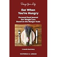 Eat When You're Hungry: Personal Food Journal For Weight Loss Eat When You're Hungry: Personal Food Journal For Weight Loss Paperback