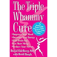 The Triple Whammy Cure: The Breakthrough Women's Health Program for Feeling Good Again in 3 Weeks The Triple Whammy Cure: The Breakthrough Women's Health Program for Feeling Good Again in 3 Weeks Hardcover Kindle Paperback