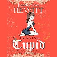 The Day I Shot Cupid: Hello, My Name Is Jennifer Love Hewitt and I'm a Love-aholic The Day I Shot Cupid: Hello, My Name Is Jennifer Love Hewitt and I'm a Love-aholic Audible Audiobook Kindle Hardcover Paperback Audio CD
