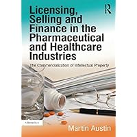Licensing, Selling and Finance in the Pharmaceutical and Healthcare Industries: The Commercialization of Intellectual Property Licensing, Selling and Finance in the Pharmaceutical and Healthcare Industries: The Commercialization of Intellectual Property Kindle Hardcover Paperback