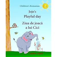 Children's Romanian: Jojo's Playful Day. Ziua de joaca a lui Cici: Children's English-Romanian Picture book (Bilingual Edition),(Romanian Edition). ... books for children. Jojo series) (Volume 1) Children's Romanian: Jojo's Playful Day. Ziua de joaca a lui Cici: Children's English-Romanian Picture book (Bilingual Edition),(Romanian Edition). ... books for children. Jojo series) (Volume 1) Paperback Kindle