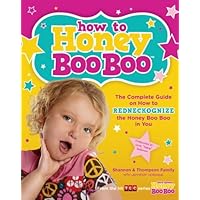 How to Honey Boo Boo: The Complete Guide on How to Redneckognize the Honey Boo Boo in You How to Honey Boo Boo: The Complete Guide on How to Redneckognize the Honey Boo Boo in You Paperback Kindle