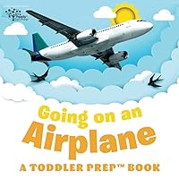 Going on an Airplane: A Toddler Prep Book (Toddler Prep Books) Going on an Airplane: A Toddler Prep Book (Toddler Prep Books) Paperback Kindle