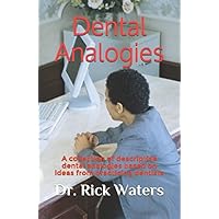 Dental Analogies: A collection of descriptive dental analogies based on ideas from practicing dentists Dental Analogies: A collection of descriptive dental analogies based on ideas from practicing dentists Paperback