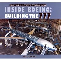 Inside Boeing: Building the 777 (Motorbooks Colortech,) Inside Boeing: Building the 777 (Motorbooks Colortech,) Paperback