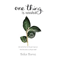 One Thing Is Needed: an invitation to fix your eyes on the One who is all you need One Thing Is Needed: an invitation to fix your eyes on the One who is all you need Paperback Kindle Hardcover