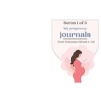 My Pregnancy Journal : First Trimester (Week 1-13) My Pregnancy Journal : First Trimester (Week 1-13) Kindle Hardcover Paperback