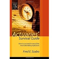 Actuaries' Survival Guide: How to Succeed in One of the Most Desirable Professions Actuaries' Survival Guide: How to Succeed in One of the Most Desirable Professions Kindle Paperback