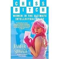 Chess Bitch: Women In The Ultimate Intellectual Sport Chess Bitch: Women In The Ultimate Intellectual Sport Hardcover