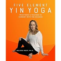 Five Element Yin Yoga: Practising & Teaching in Harmony with the Seasons Five Element Yin Yoga: Practising & Teaching in Harmony with the Seasons Paperback