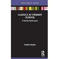 Classics at Primary School: A Tool for Social Justice (Classics In and Out of the Academy) Classics at Primary School: A Tool for Social Justice (Classics In and Out of the Academy) Kindle Hardcover