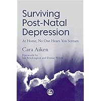 Surviving Post-Natal Depression: At Home, No One Hears You Scream Surviving Post-Natal Depression: At Home, No One Hears You Scream Kindle Paperback