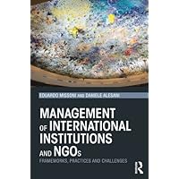 Management of International Institutions and NGOs: Frameworks, practices and challenges Management of International Institutions and NGOs: Frameworks, practices and challenges Kindle Hardcover Paperback