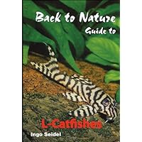 Back to Nature: Guide to L-Catfishes (Loricariidae) Back to Nature: Guide to L-Catfishes (Loricariidae) Hardcover
