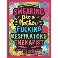 Swearing Like a Motherfucking Respiratory Therapist: Swear Word Coloring Book for Adults Respiratory Care Practitioner Swearing Like a Motherfucking Respiratory Therapist: Swear Word Coloring Book for Adults Respiratory Care Practitioner Paperback