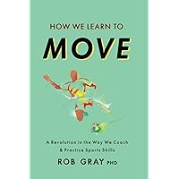 How We Learn to Move: A Revolution in the Way We Coach & Practice Sports Skills How We Learn to Move: A Revolution in the Way We Coach & Practice Sports Skills Paperback Audible Audiobook Kindle