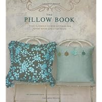 The Pillow Book: Over 25 Simple-to-sew Patterns for Every Room and Every Mood The Pillow Book: Over 25 Simple-to-sew Patterns for Every Room and Every Mood Spiral-bound