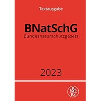Bundesnaturschutzgesetz - BNatSchG 2023 (German Edition)