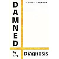 Damned by the Diagnosis: A Different Way of Thinking About Pain