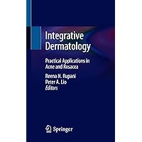 Integrative Dermatology: Practical Applications in Acne and Rosacea Integrative Dermatology: Practical Applications in Acne and Rosacea Kindle Paperback
