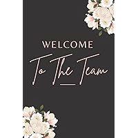 Welcome To The Team: Welcome New Employee Lined Journal notebook, Great Gifts For Coworkers, Employees, And Staff Members , Gift for new employee coworker teammate intern.