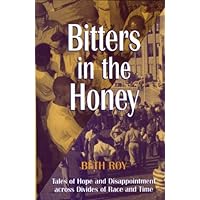 Bitters in the Honey: Tales of Hope and Disappointment across Divides of Race and Time Bitters in the Honey: Tales of Hope and Disappointment across Divides of Race and Time Paperback Hardcover
