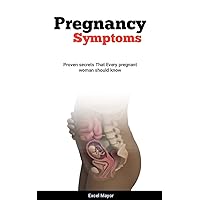 Pregnancy symptoms: Proven secrets That Every pregnant woman should know Pregnancy symptoms: Proven secrets That Every pregnant woman should know Kindle Paperback